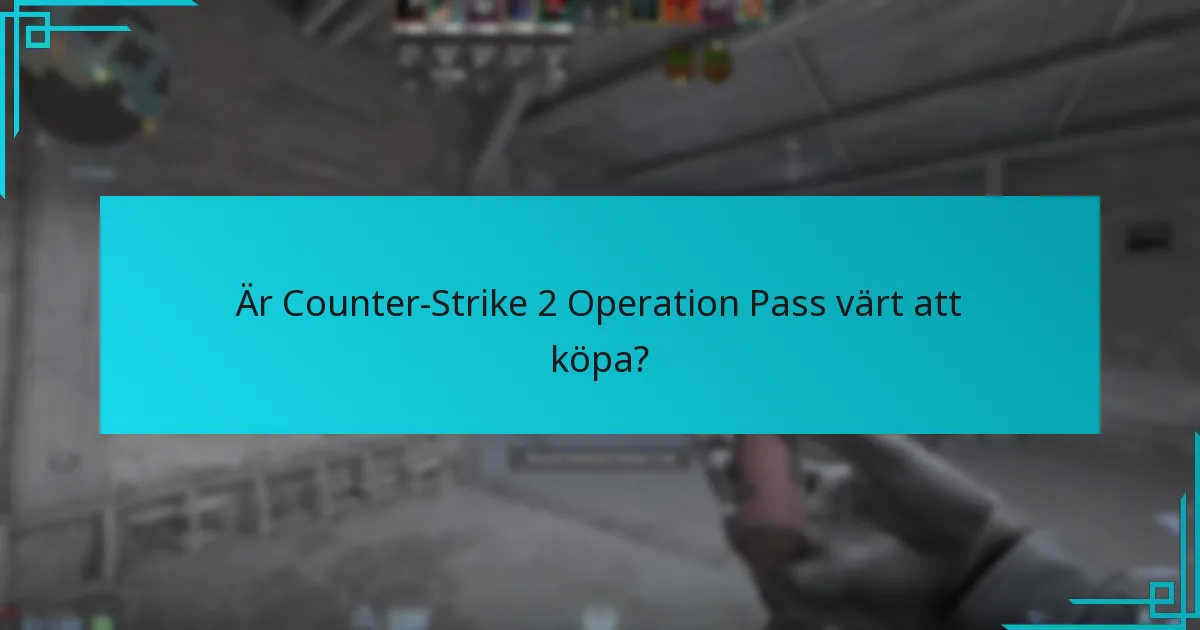 Är Counter-Strike 2 Operation Pass värt att köpa?