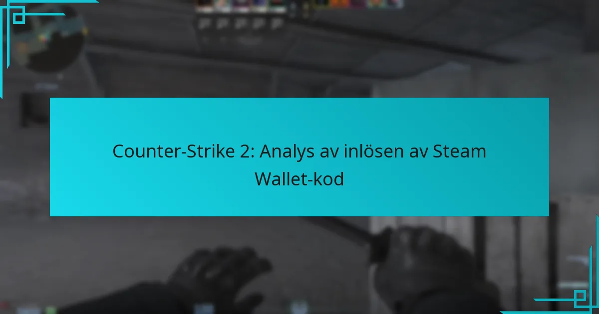 Counter-Strike 2: Analys av inlösen av Steam Wallet-kod