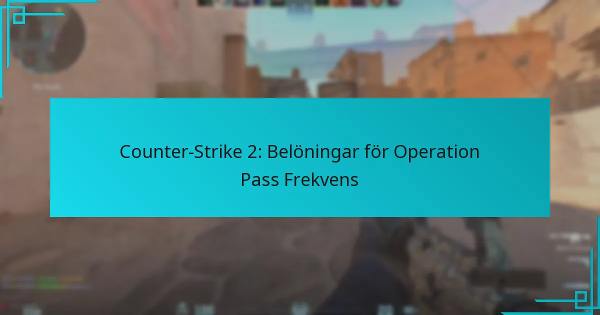 Counter-Strike 2: Belöningar för Operation Pass Frekvens