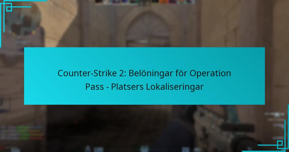 Counter-Strike 2: Belöningar för Operation Pass – Platsers Lokaliseringar
