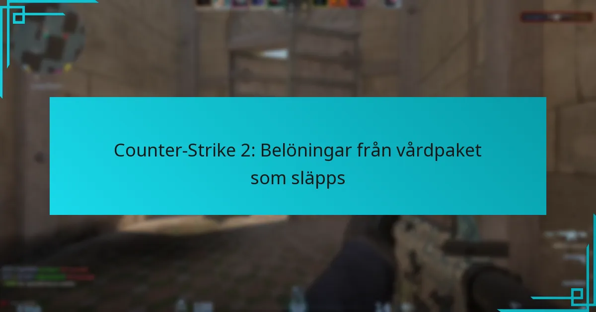 Counter-Strike 2: Belöningar från vårdpaket som släpps