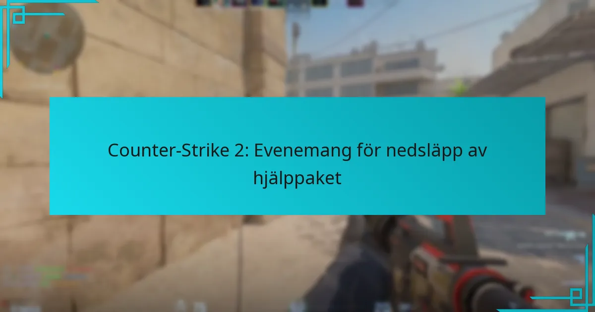 Counter-Strike 2: Evenemang för nedsläpp av hjälppaket