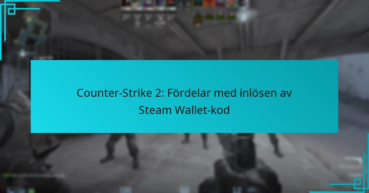 Counter-Strike 2: Fördelar med inlösen av Steam Wallet-kod