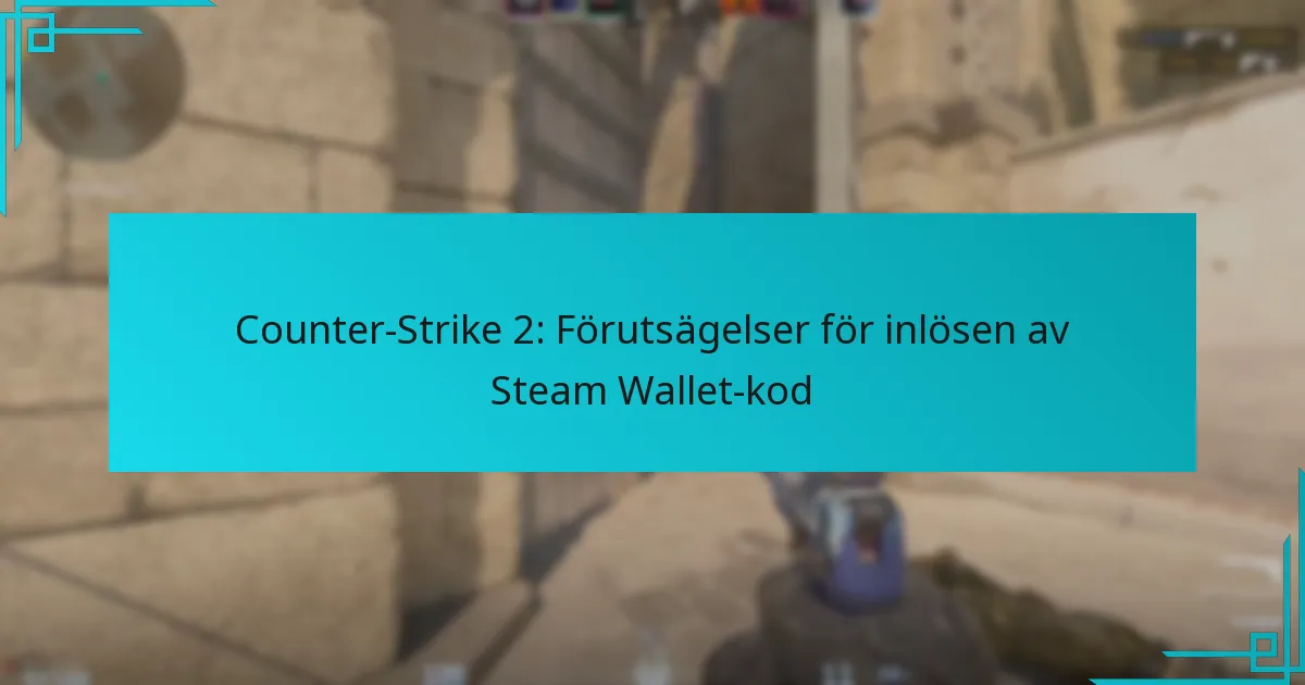 Counter-Strike 2: Förutsägelser för inlösen av Steam Wallet-kod