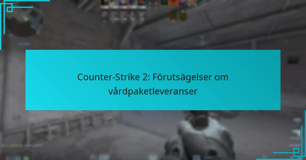 Counter-Strike 2: Förutsägelser om vårdpaketleveranser