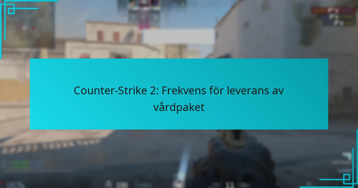 Counter-Strike 2: Frekvens för leverans av vårdpaket