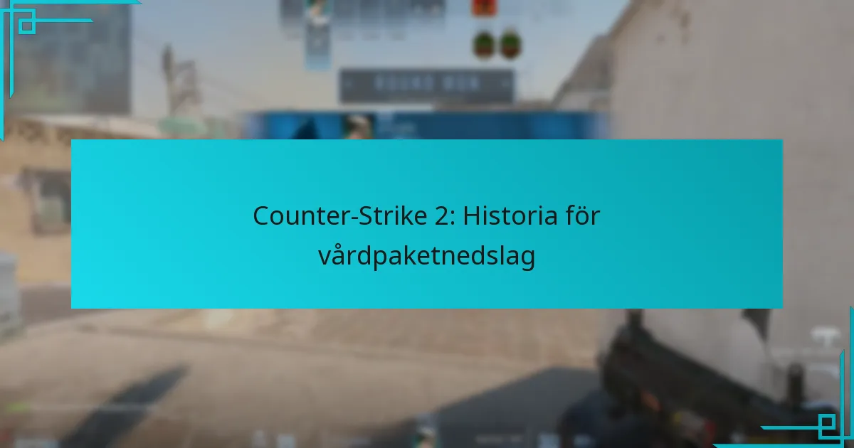 Counter-Strike 2: Historia för vårdpaketnedslag