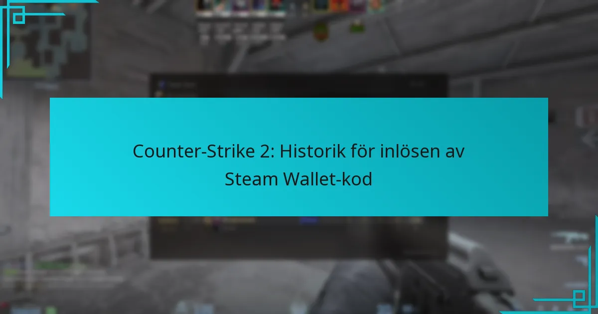 Counter-Strike 2: Historik för inlösen av Steam Wallet-kod