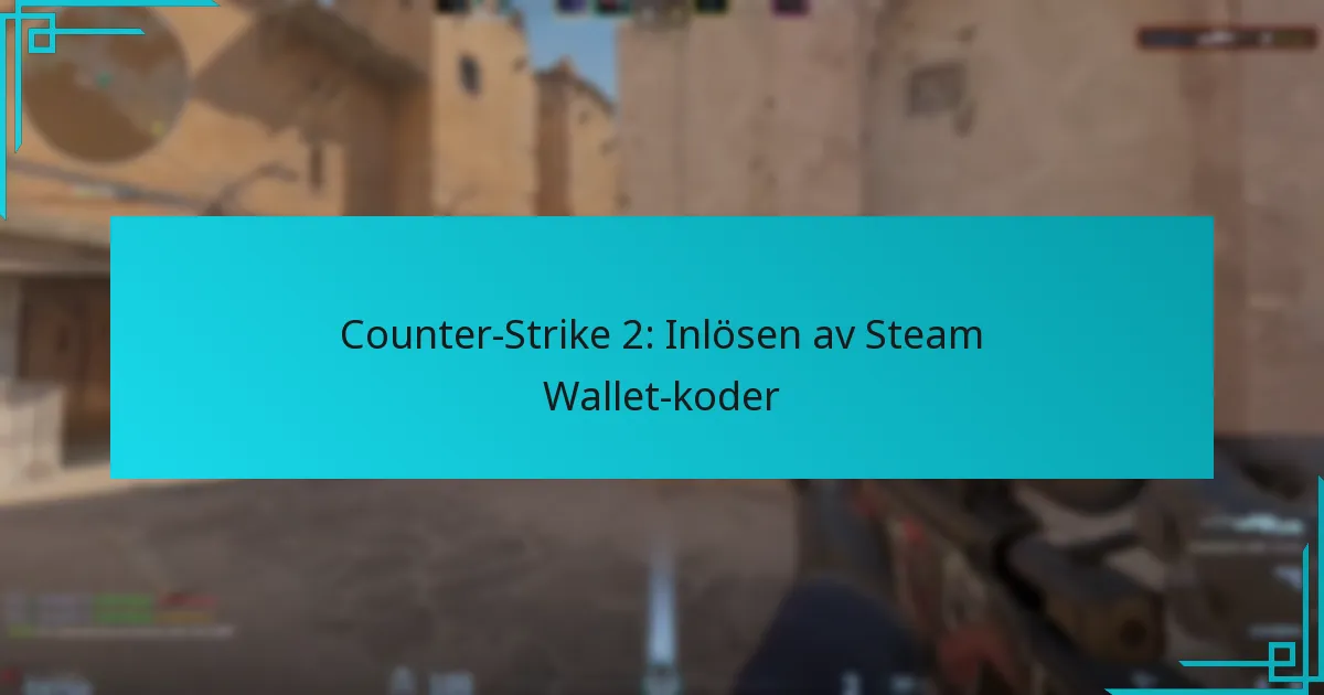 Counter-Strike 2: Inlösen av Steam Wallet-koder