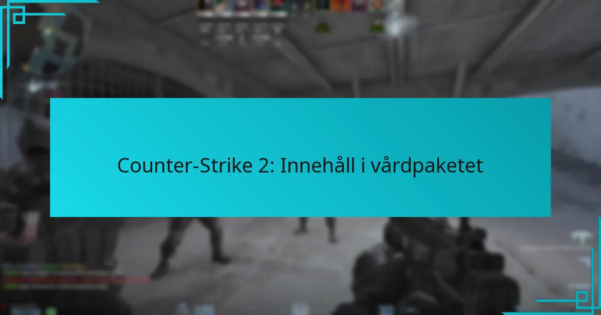 Counter-Strike 2: Innehåll i vårdpaketet