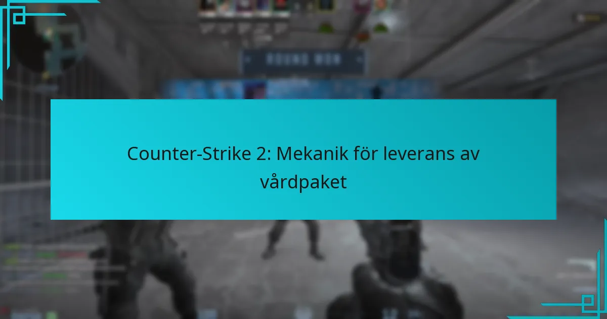 Counter-Strike 2: Mekanik för leverans av vårdpaket