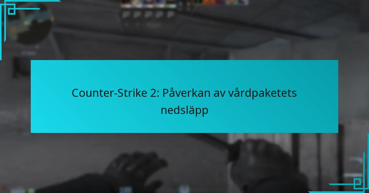 Counter-Strike 2: Påverkan av vårdpaketets nedsläpp