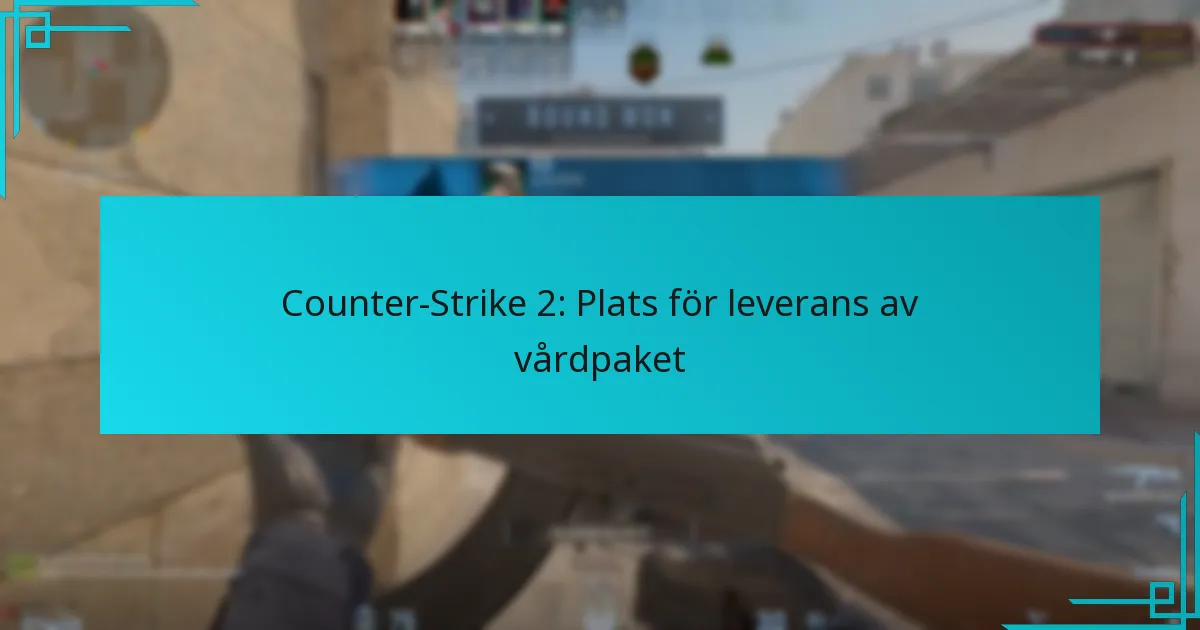Counter-Strike 2: Plats för leverans av vårdpaket