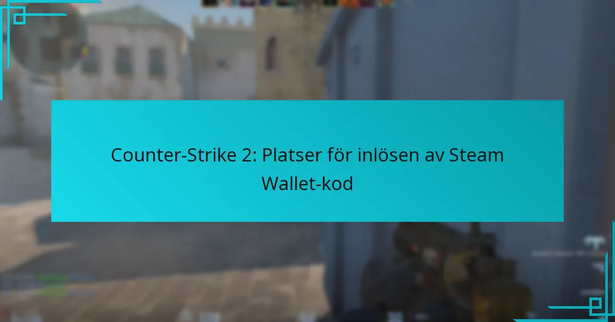 Counter-Strike 2: Platser för inlösen av Steam Wallet-kod