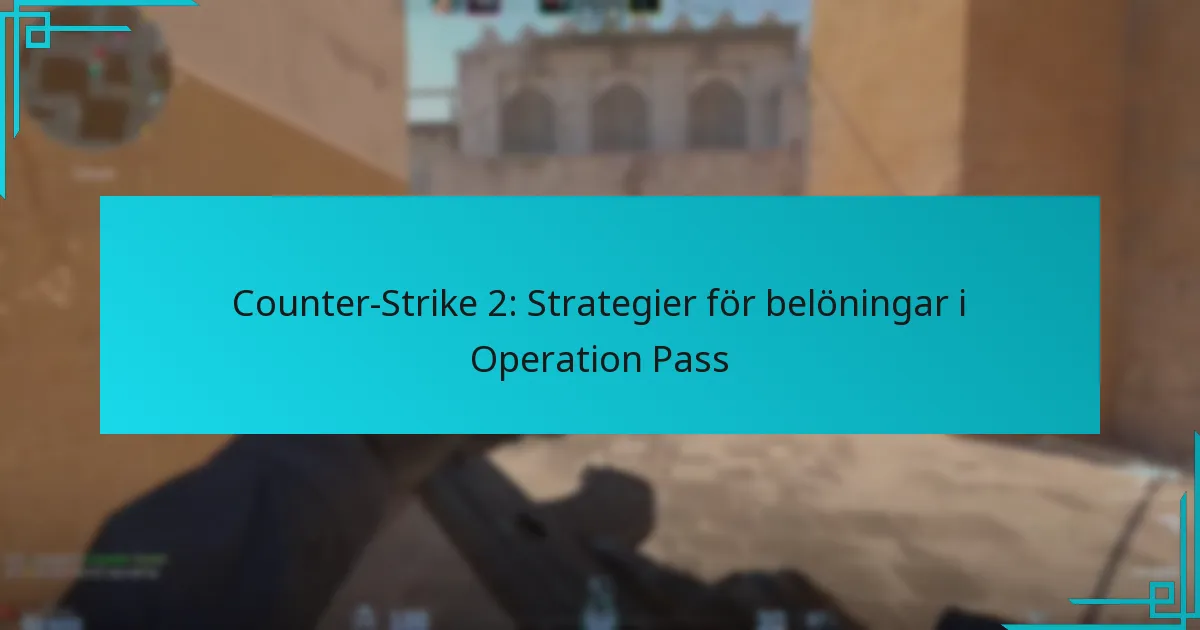 Counter-Strike 2: Strategier för belöningar i Operation Pass