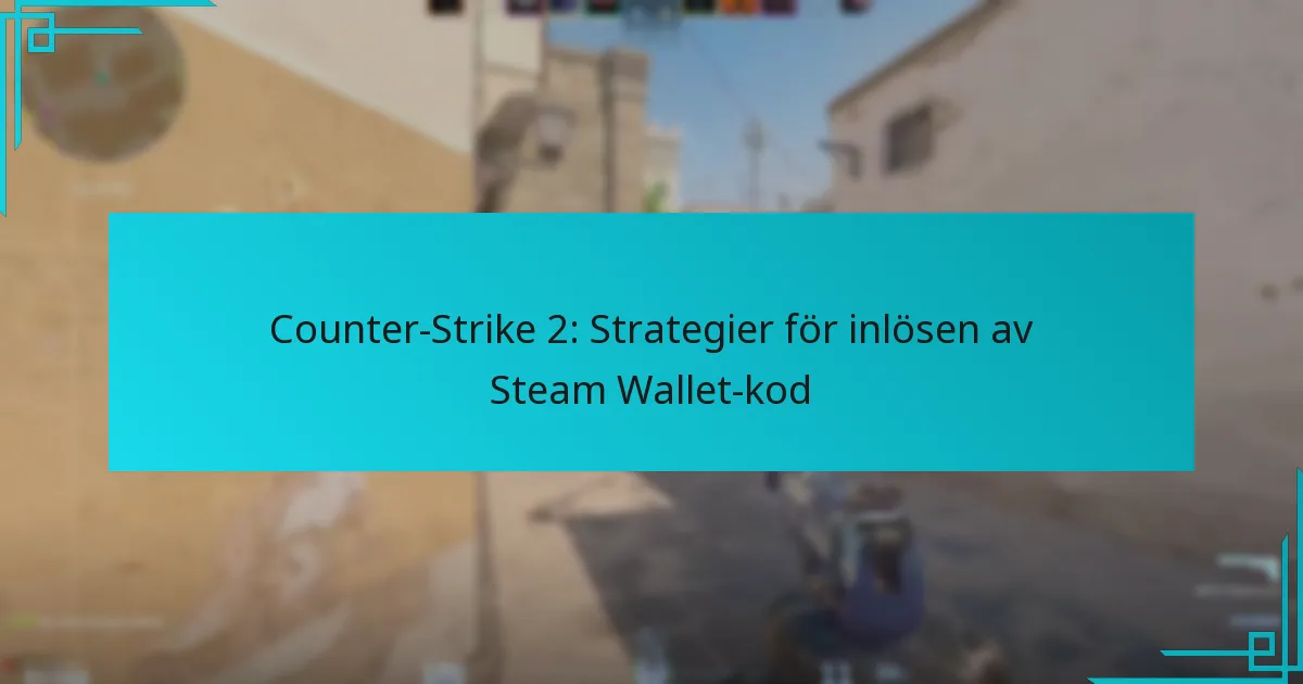 Counter-Strike 2: Strategier för inlösen av Steam Wallet-kod