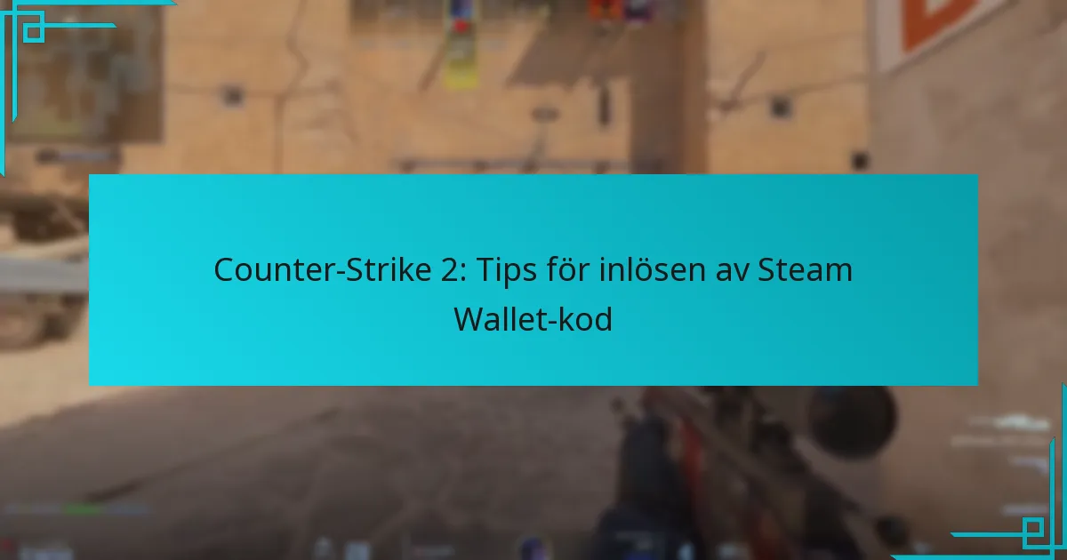 Counter-Strike 2: Tips för inlösen av Steam Wallet-kod