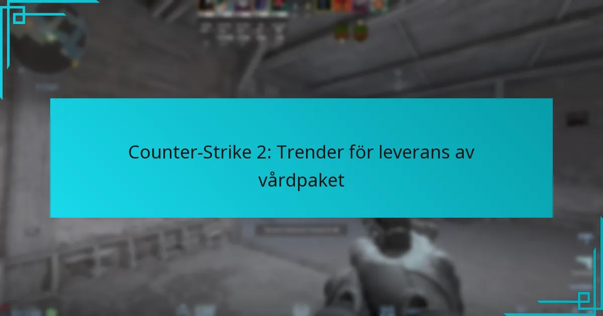 Counter-Strike 2: Trender för leverans av vårdpaket