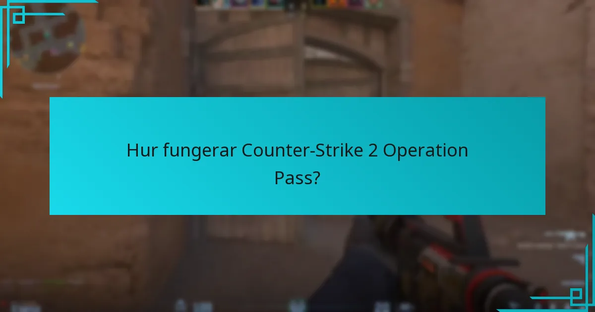 Hur fungerar Counter-Strike 2 Operation Pass?