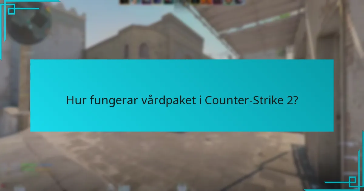 Hur fungerar vårdpaket i Counter-Strike 2?