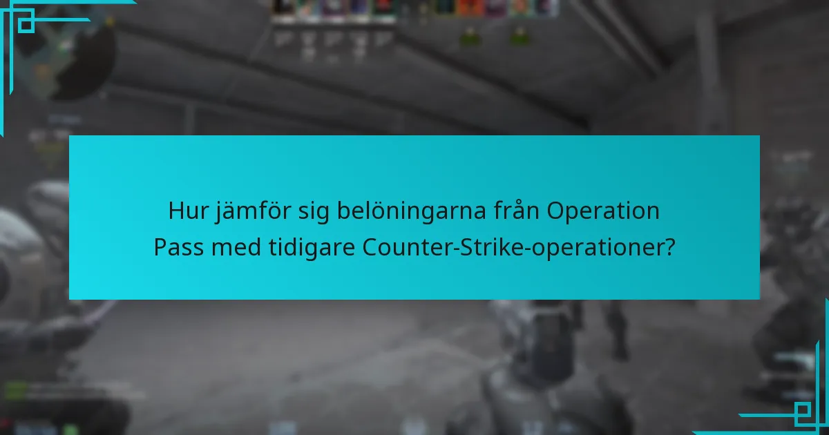 Hur jämför sig belöningarna från Operation Pass med tidigare Counter-Strike-operationer?