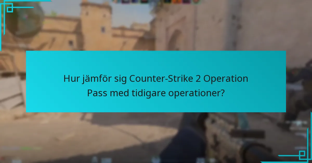 Hur jämför sig Counter-Strike 2 Operation Pass med tidigare operationer?