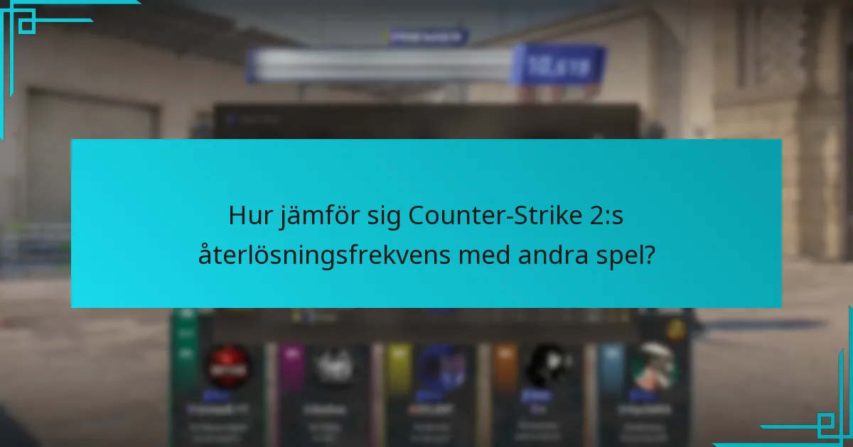 Hur jämför sig Counter-Strike 2:s återlösningsfrekvens med andra spel?