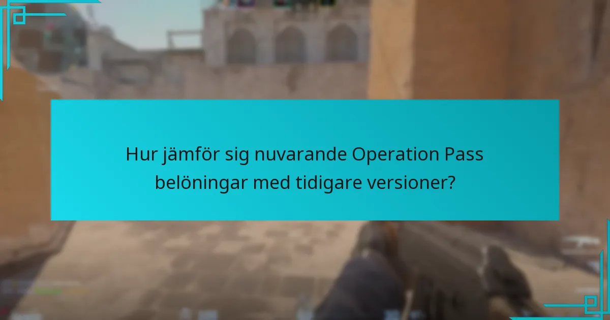 Hur jämför sig nuvarande Operation Pass belöningar med tidigare versioner?
