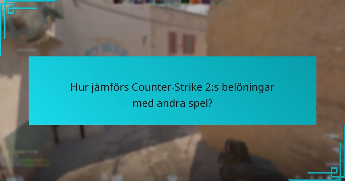Hur jämförs Counter-Strike 2:s belöningar med andra spel?