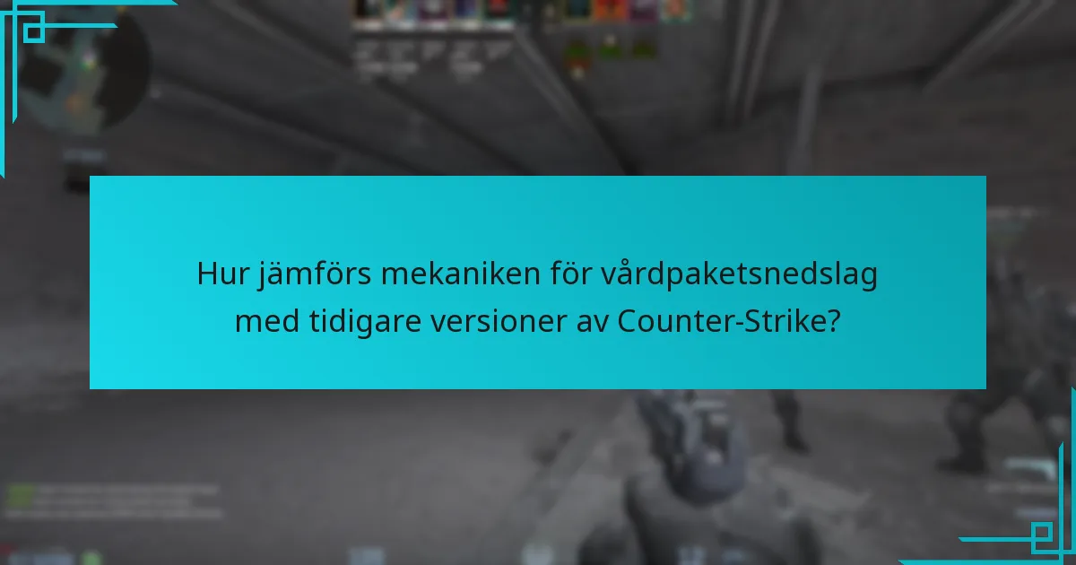 Hur jämförs mekaniken för vårdpaketsnedslag med tidigare versioner av Counter-Strike?