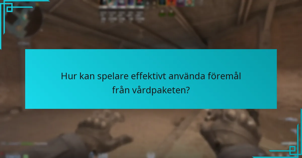 Hur kan spelare effektivt använda föremål från vårdpaketen?