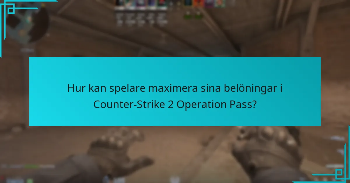 Hur kan spelare maximera sina belöningar i Counter-Strike 2 Operation Pass?