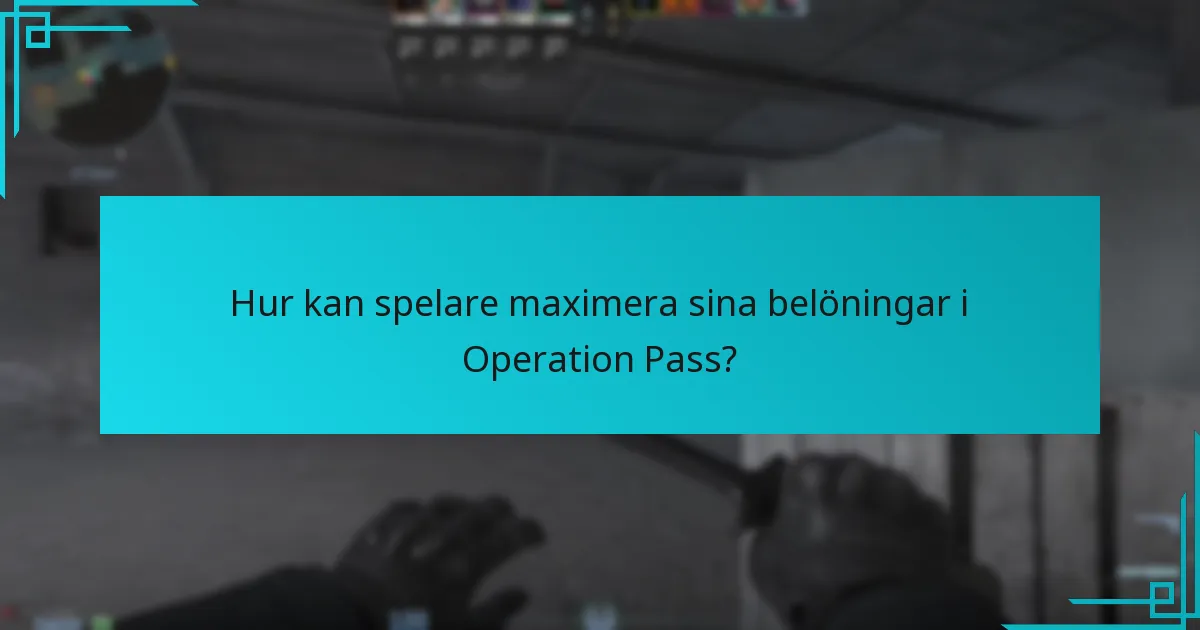 Hur kan spelare maximera sina belöningar i Operation Pass?