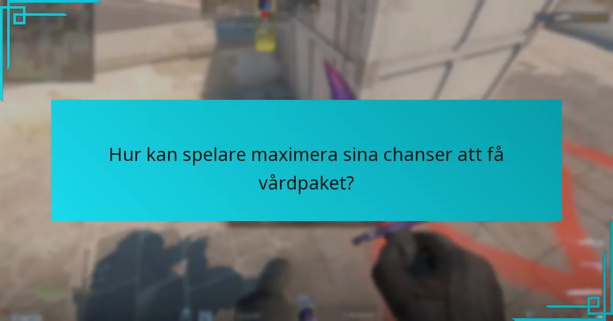 Hur kan spelare maximera sina chanser att få vårdpaket?