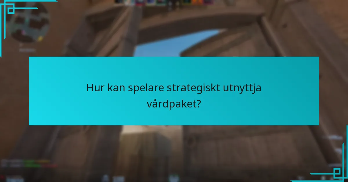 Hur kan spelare strategiskt utnyttja vårdpaket?