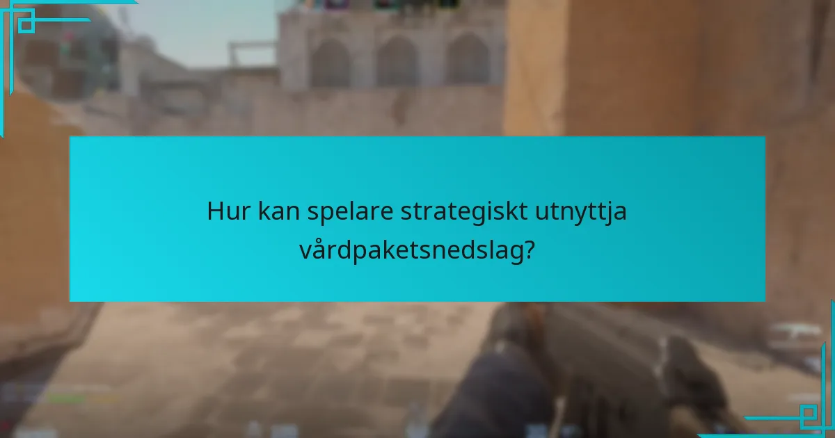 Hur kan spelare strategiskt utnyttja vårdpaketsnedslag?