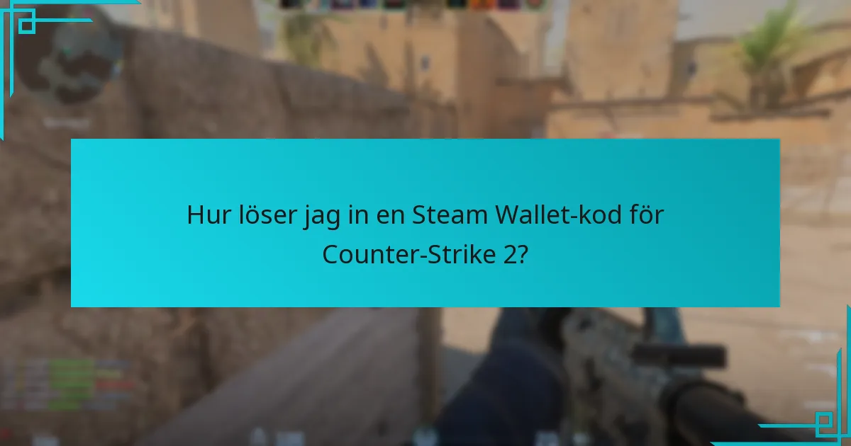 Hur löser jag in en Steam Wallet-kod för Counter-Strike 2?