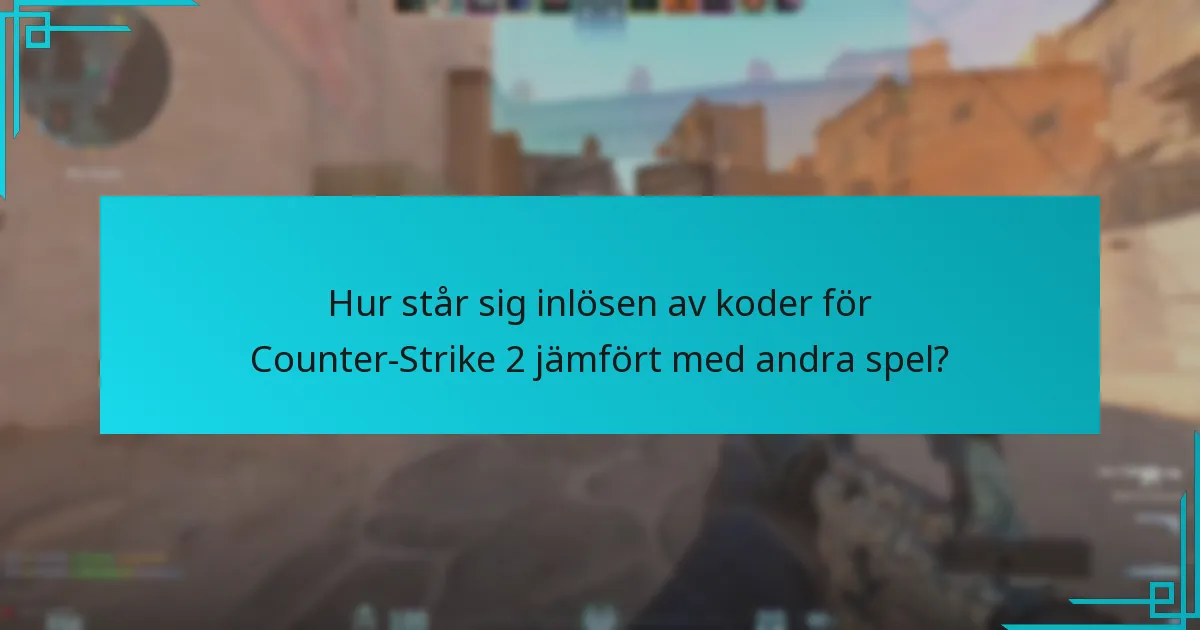 Hur står sig inlösen av koder för Counter-Strike 2 jämfört med andra spel?