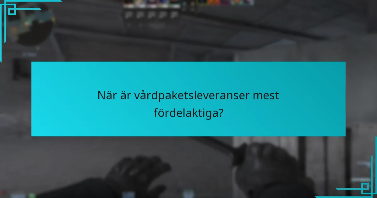 När är vårdpaketsleveranser mest fördelaktiga?