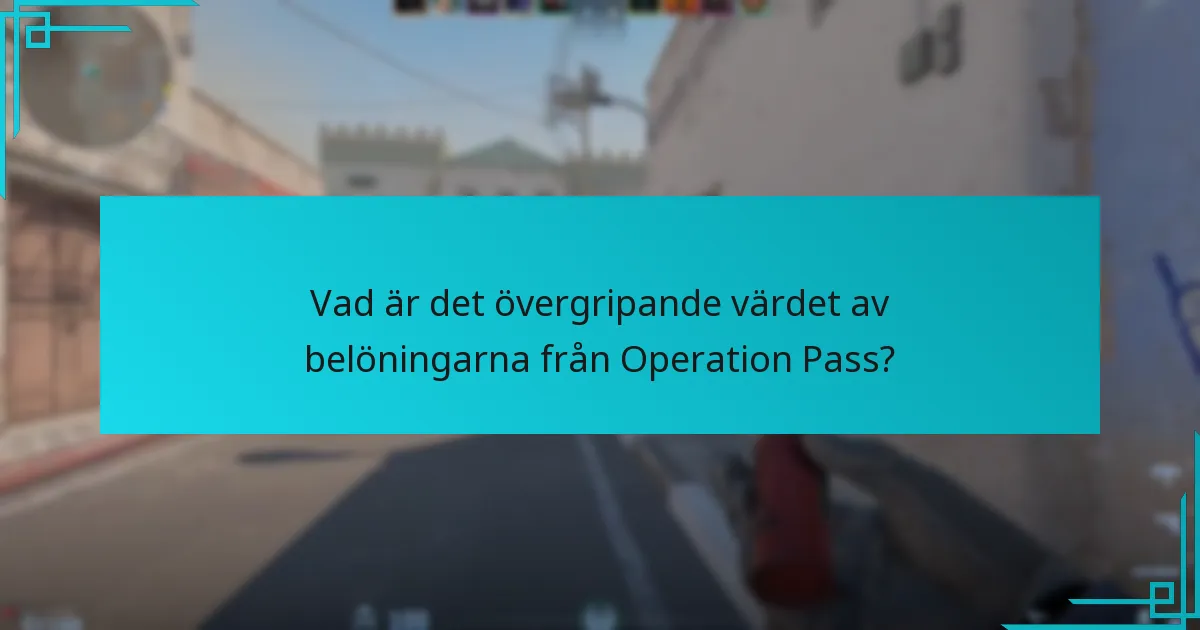 Vad är det övergripande värdet av belöningarna från Operation Pass?