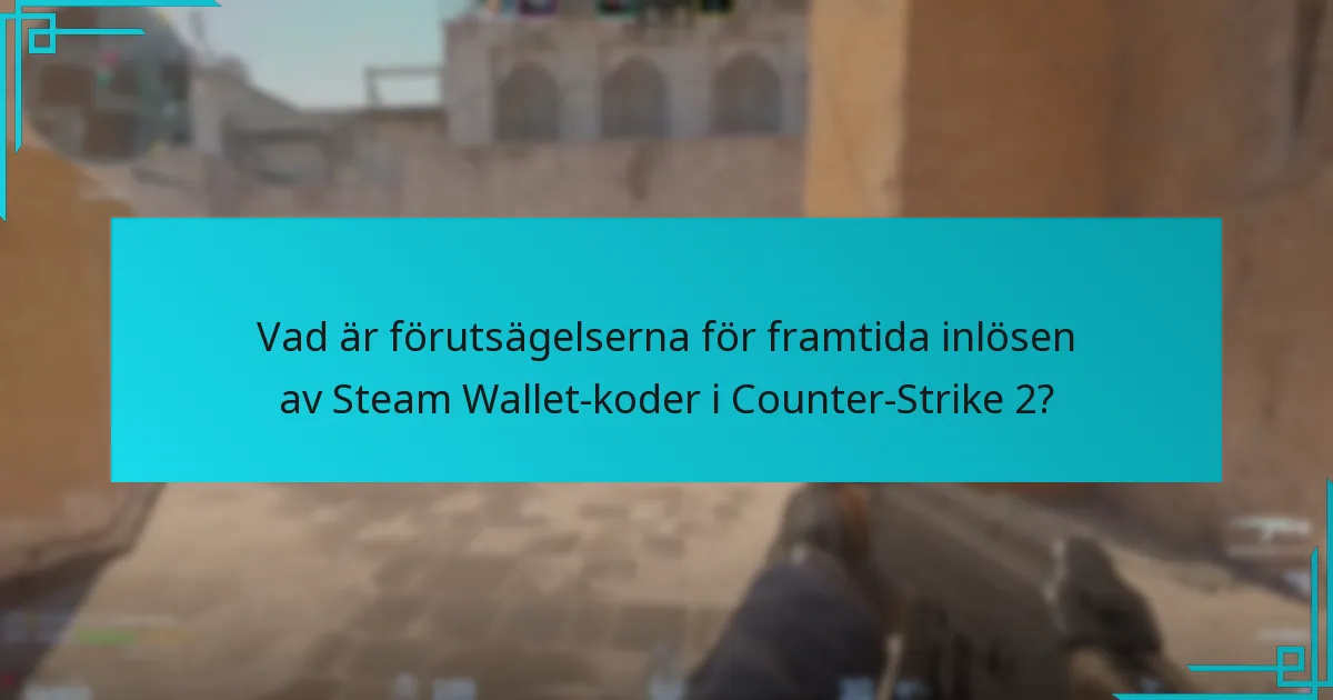 Vad är förutsägelserna för framtida inlösen av Steam Wallet-koder i Counter-Strike 2?