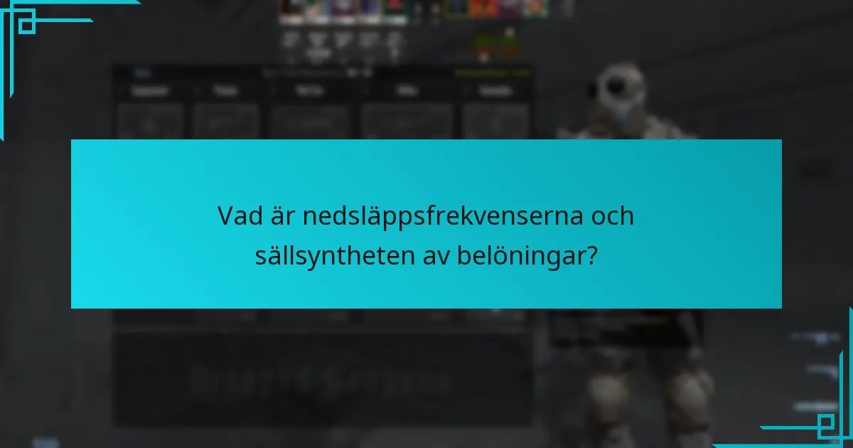 Vad är nedsläppsfrekvenserna och sällsyntheten av belöningar?