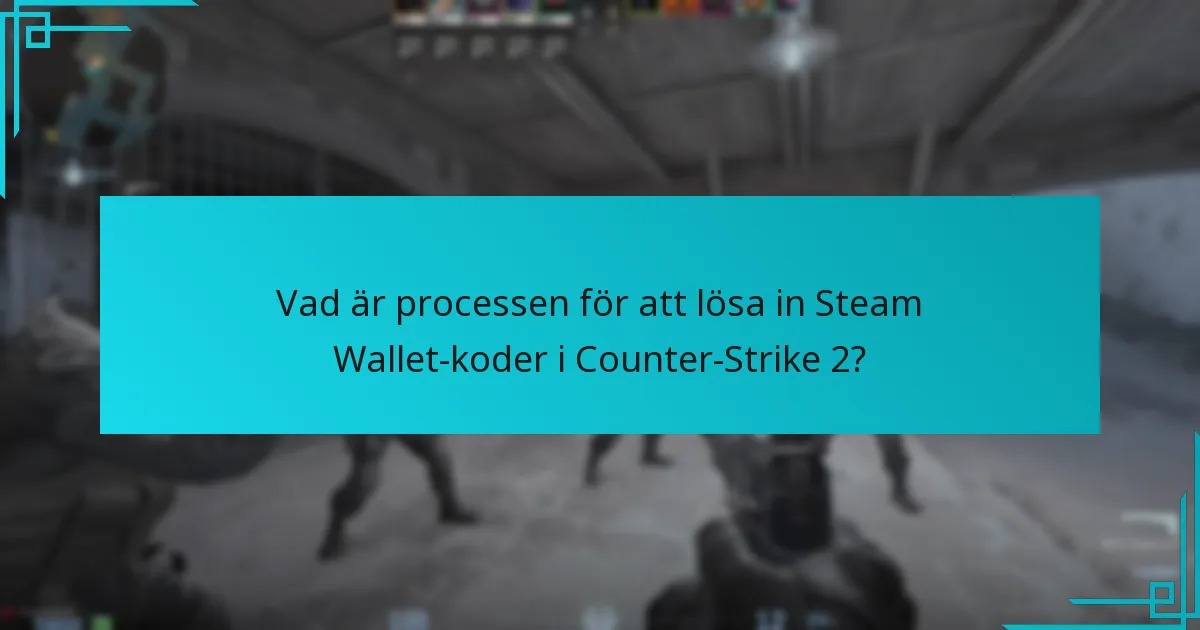 Vad är processen för att lösa in Steam Wallet-koder i Counter-Strike 2?