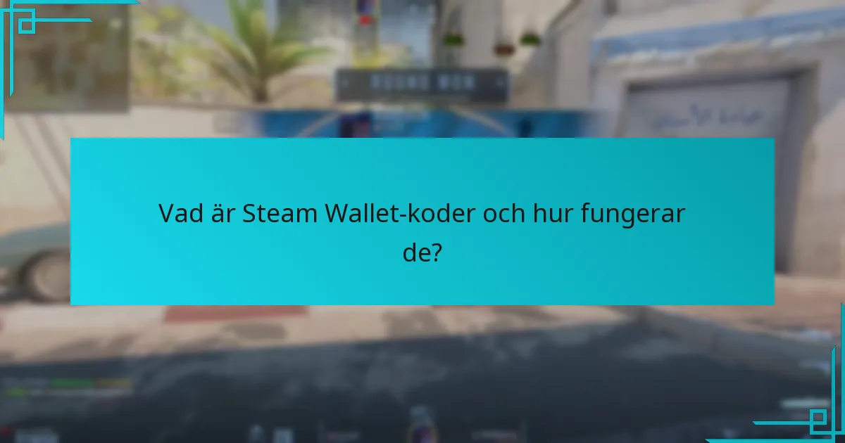 Vad är Steam Wallet-koder och hur fungerar de?