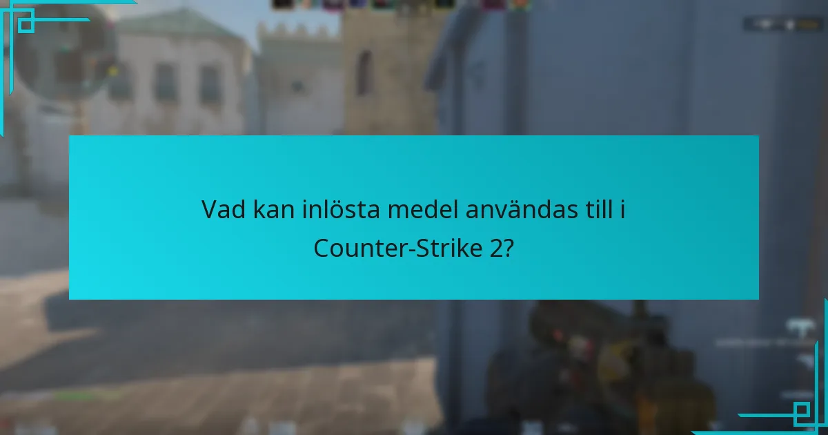 Vad kan inlösta medel användas till i Counter-Strike 2?
