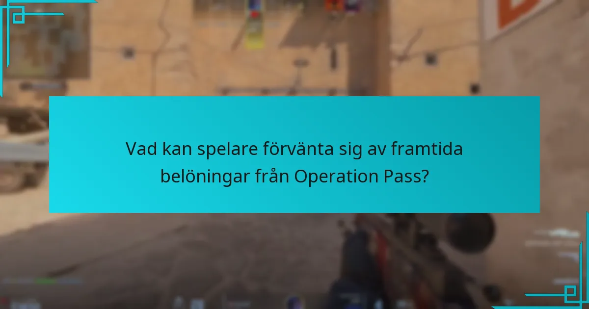 Vad kan spelare förvänta sig av framtida belöningar från Operation Pass?