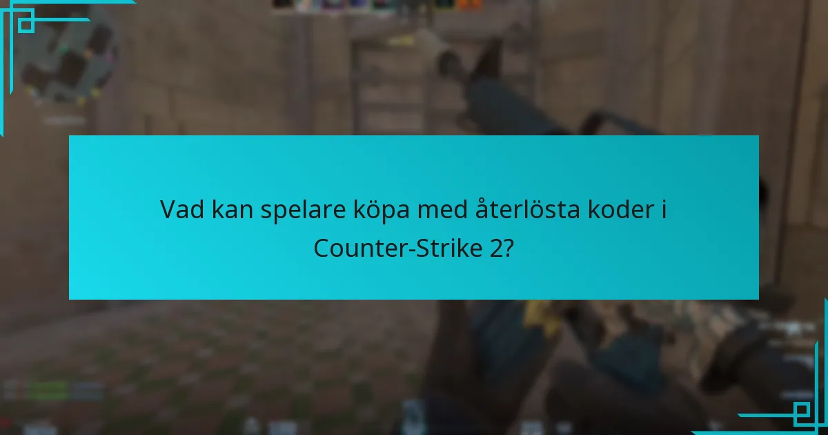 Vad kan spelare köpa med återlösta koder i Counter-Strike 2?