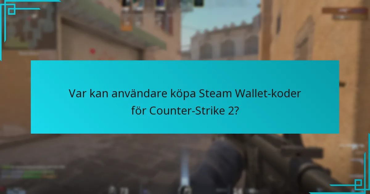 Var kan användare köpa Steam Wallet-koder för Counter-Strike 2?
