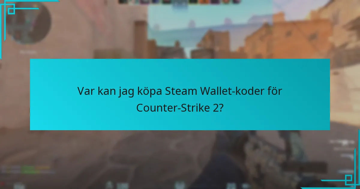Var kan jag köpa Steam Wallet-koder för Counter-Strike 2?