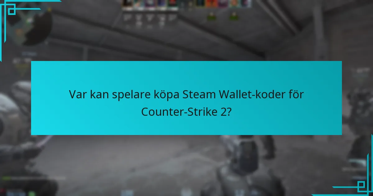 Var kan spelare köpa Steam Wallet-koder för Counter-Strike 2?